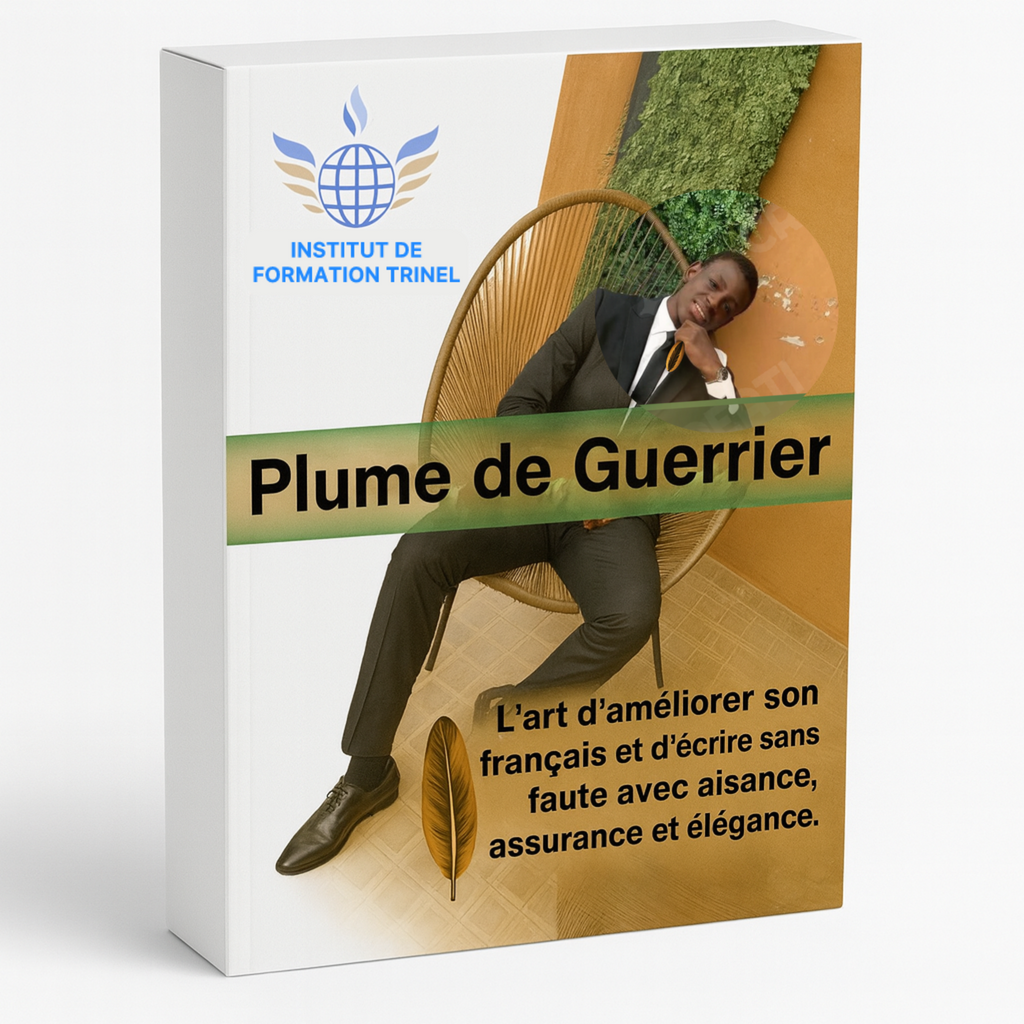 Plume de guerrier - L’art d’améliorer son français et d’écrire sans faute avec aisance, assurance et élégance.